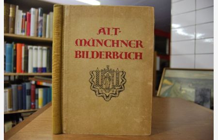 Alt-Münchner Bilderbuch.   - Ansichten aus dem alten München aus der Monacensia-Sammlung Zettler.