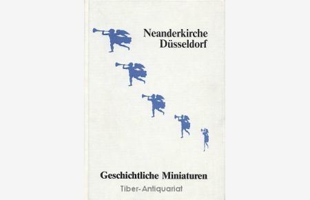 Geschichtliche Miniaturen. Neanderkirche Düsseldorf.   - Anlässlich des 300 jährigen Jubiläums der Neanderkirche.