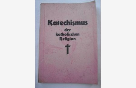 Katechismus der katholischen Religion  - mit Gutheißung der Bischöfe Österreichs vom 25. November 1930