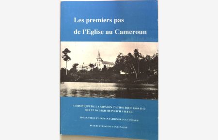 Les premiers pas de l´Eglise au Cameroun;  - Chronique de la Mission Catholique 1890-1912;