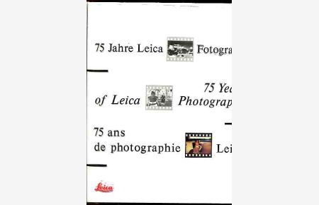 75 Jahre Leica-Fotografie - 75 years of Leica photography - 75 ans de photographie Leica.   - Hrsg.: Die Leica-Camera-Gruppe.