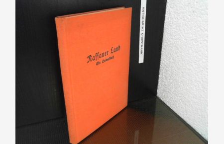 Nassauer Land : Ein Heimatbuch.   - [Hrsg. von d. Ausschuß f. Verwaltg d. Lesebuchs in Wiesbaden. Die Zsstellg besorgte]