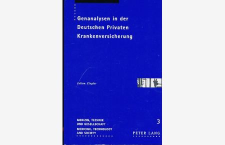 Genanalysen in der Deutschen Privaten Krankenversicherung.   - Reihe: Medizin, Technik und Gesellschaft / Medicine, Technology and Society - Band 3.