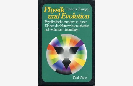 Physik und Evolution. Physikalische Ansätze zu einer Einheit der Naturwissenschaften auf evolutiver Grundlage.   - Unter Mitarb. von Peter Eisenhardt ...