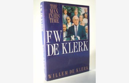 F. W. de Klerk: The man in his time.