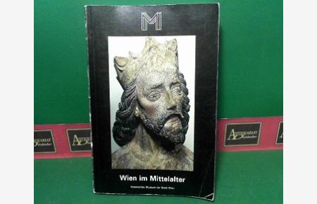 Wien im Mittelalter. (= Katalog zur 41. Sonderausstellung des Historischen Museums der Stadt Wien, 18. Dezember 1975 - 18. April 1976).