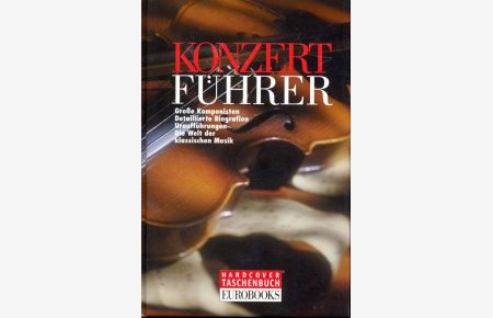 Konzertführer.   - Große Komponisten. Detaillierte Biografien. Uraufführungen. Die Welt der klassischen Musik.