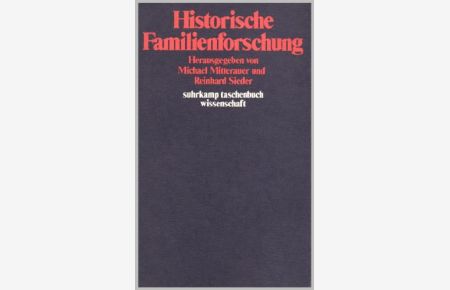 Historische Familienforschung.   - hrsg. von Michael Mitterauer u. Reinhard Sieder, Suhrkamp-Taschenbuch Wissenschaft ; 387