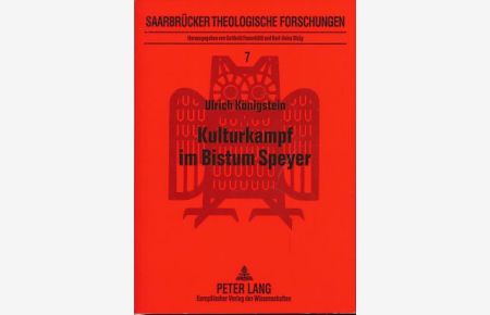 Kulturkampf im Bistum Speyer. Eine regionalgeschichtliche Untersuchung.   - Saarbrücker theologische Forschungen Bd. 7.