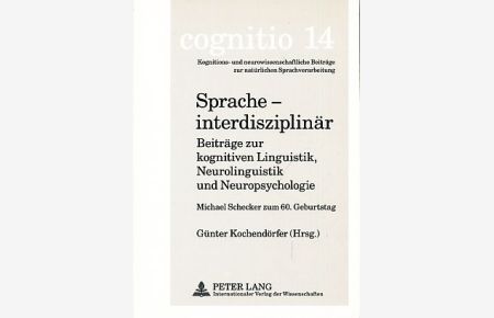 Sprache - interdisziplinär. Beiträge zur kognitiven Linguistik, Neurolinguistik und Neuropsychologie. Michael Schecker zum 60. Geburtstag.   - Cognitio 14.