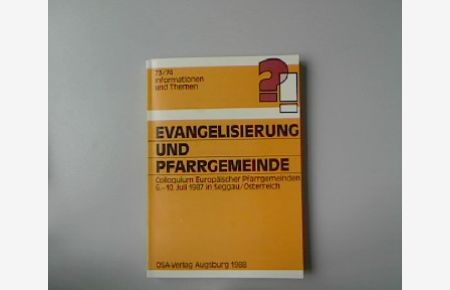 Evangelisierung und Pfarrgemeinde. Colloquium Europäischer Pfarrgemeinden 6. -10. Juli 1987 in Seggau/Österreich.   - Informationen und Themen, Band 73/74.