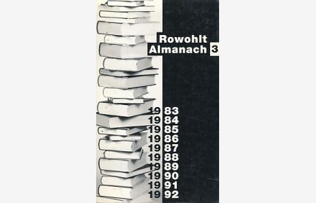 Rowohlt Almanach 3. 1983-1992.   - Mit e. Vorw. von Michael Maumann u.d. vollst. Bibliographie aller Veröffentlichungen von 1983 (2.Hj.) - 1992.