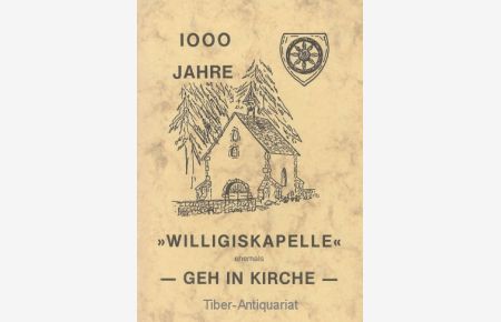 1000 Jahre Willigskapelle, ehemals - Geh in Kirche -  - Festschrift zur Altarweihe und zweiten Renovierung 1977/78 der Willigskapelle, erbaut um 980 - 990.