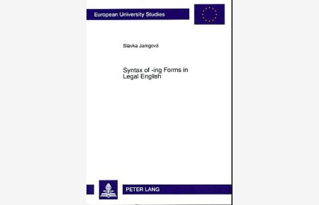 Syntax of -ing forms in legal English.   - Europäische Hochschulschriften : Reihe 14, Angelsächsische Sprache und Literatur Bd. 439.