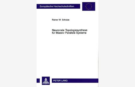 Neuronale Topologiesynthese für massiv parallele Systeme.   - Europäische Hochschulschriften : Reihe 41, Informatik Bd. 40.