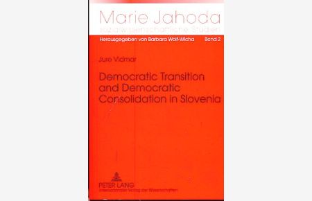 Democratic Transition and Democratic Consolidation in Slovenia.   - Reihe: Marie Jahoda sozialwissenschaftliche Studien - Band 2.