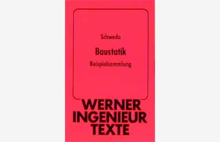 Werner-Ingenieur-Texte, Bd. 87: Baustatik: Beispielsammlung von Erwin Schweda Werner-Ingenieur-Texte Band 87 Baustatik Beispielsammlung von Erwin Schweda