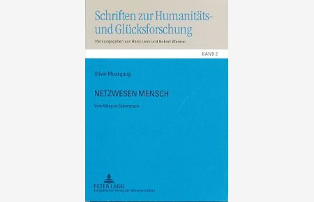 Netzwesen Mensch. Vom Alltag im Cyberspace.   - Schriften zur Humanitäts- und Glücksforschung Bd. 2.