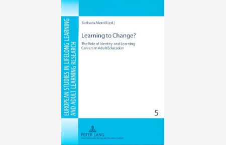Learning to change? The role of identity and learning careers in adult education.   - European studies in lifelong learning and adult learning research Vol. 5.
