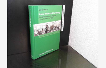 Krone, Kirche und Verfassung : Konservatismus in den englischen Unterschichten 1815 - 1867.   - Kritische Studien zur Geschichtswissenschaft ; Bd. 192