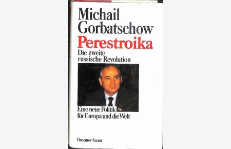 Perestroika die zweite russische Revolution eine neue Politik für Europa und die Welt von Michail S. Gorbatschow