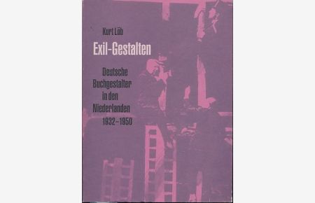 Exil-Gestalten. Deutsche Buchgestalter in den Niederlanden 1932 - 1950.