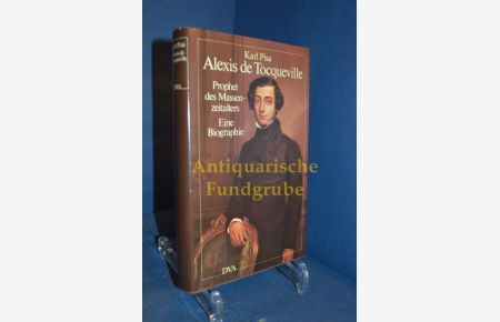 Alexis de Tocqueville : Prophet d. Massenzeitalters , e. Biographie.