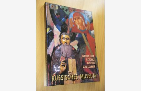 Russisches Museum. Hundert Jahre nationale russische Schatzkammer. Staatliches Russisches Museum