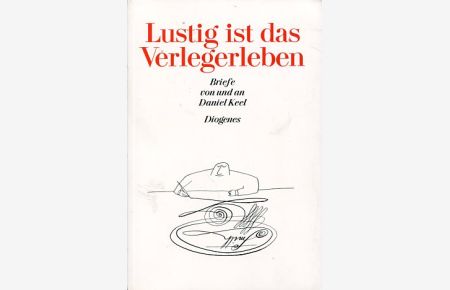Lustig ist das Verlegerleben - Briefe von und an Daniel Keel.   - Hrsg. von Nicola Steiner und Daniel Kampa.