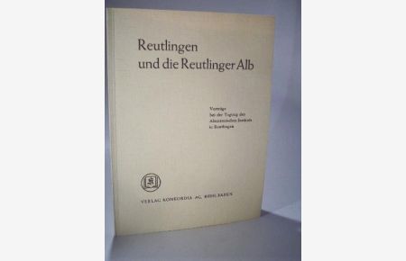 Reutlingen und die Reutlinger Alb. Vorträge bei der Tagung des Alemannischen Instituts in Reutlingen. April 1965