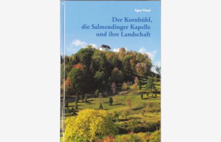 Der Kornbühl, die Salmendinger Kapelle und ihre Landschaft.   - Mit Beitr. von Werner Fritz und Veronika Mertens
