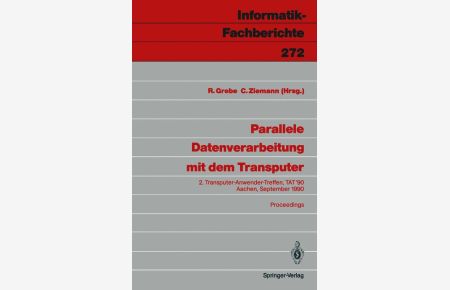 Parallele Datenverarbeitung mit dem Transputer: 2. Transputer-Anwender-Treffen, TAT 90, Aachen, 17. /18. September 1990 Proceedings (Informatik-Fachberichte)