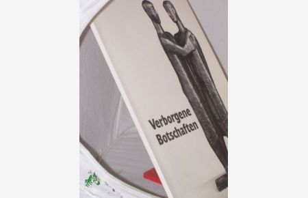 Verborgene Botschaften : Ausstellung, vom 5. November 1998 bis 28. März 1999 / Kunstmuseum Kloster Unser Lieben Frauen Magdeburg, Magdeburger Museen. Hrsg. Matthias Puhle , Renate Hagedorn Mehrteiliges Werk
