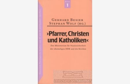 Pfarrer, Christen und Katholiken  - Das Ministerium für Staatssicherheit der ehemaligen DDR und die Kirchen