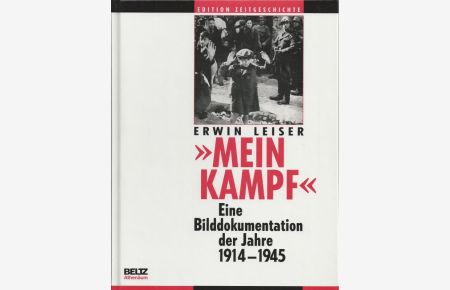 Mein Kampf. Eine Bilddokumentation der Jahre 1914 - 1945.