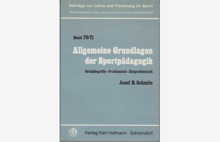 Allgemeine Grundlagen der Sportpädagogik : Grundbegriffe, Problemfeld, Zielproblematik.