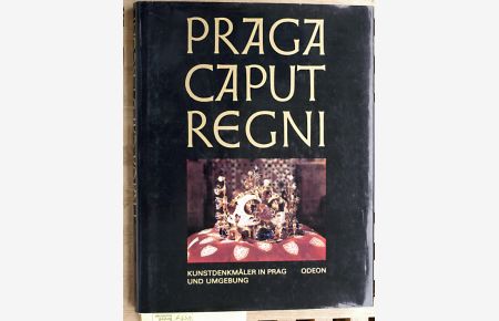 Praga caput regni : Kunstdenkmäler in Prag und Umgebung.   - Übers. Anita Pelánová. Verantw. Red. Dana Mikulejská