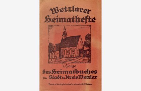 Wetzlarer Heimathefte.   - 7. Folge des Heimatbuches für Stadt u. Kreis Wetzlar.