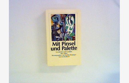 Mit Pinsel und Palette : Geschichten und Gedichte über Maler.   - hrsg. von Joachim Rönneper. Mit einem Nachw. von Manfred Schneckenburger