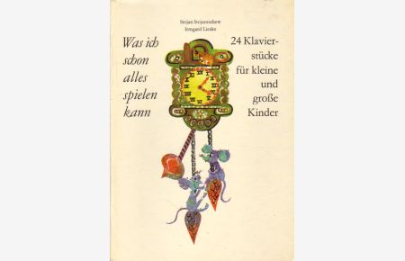 Was ich schon alles spielen kann.   - 24 Klavierstücke für kleine und große Kinder.