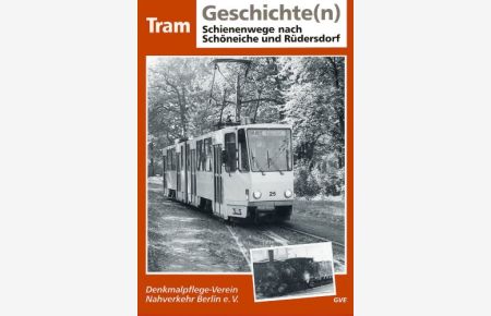 Tram-Geschichte(n). - Berlin : GVE [Mehrteiliges Werk]; Teil: Schienenwege nach Schöneiche und Rüdersdorf.   - [Autor:. Red.: Karl-Heinz Gräßer ...]