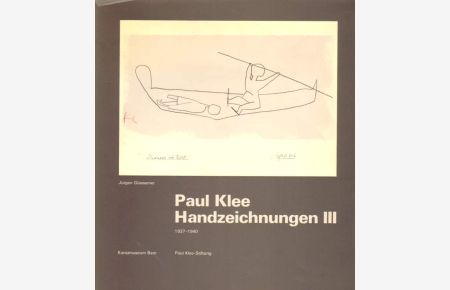 Paul Klee Handzeichnungen III . 1937 - 1940.   - Samlungskatalog des Berner Kunstmuseums: Paul Klee, Bd. 4.