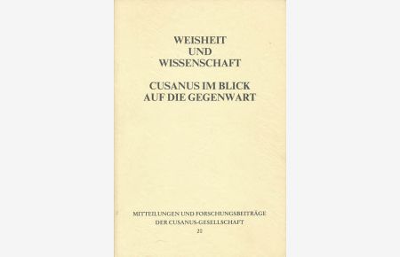 Weisheit und Wissenschaft. Cusanus im Blick auf die Gegenwart Akten des Symposions in Bernkastel-Kues und Trier vom 29. bis 31. März 1990. Herausgegeben von Rudolf Haubst und Klaus Kremer.
