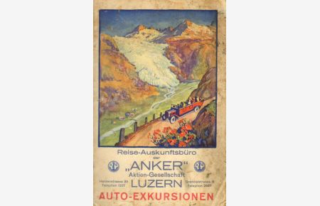 Reise-Auskunftsbüro der Anker Aktien-Gesellschaft Luzern.   - Auto-Exkursionen.