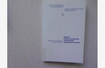 Kosovo: lessons learned for international cooperative security.   - Studien zu Zeitgeschichte und Sicherheitspolitik, Volume 5.