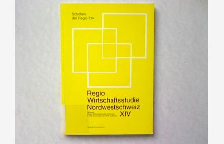 Regio Wirtschaftsstudie Nordwestschweiz, mit Regio Wirtschaftsstudie Oberrhein.   - In: Schriften der Regio 7.14.