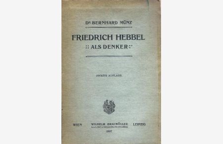 Friedrich Hebbel als Denker. Zweite Auflage.