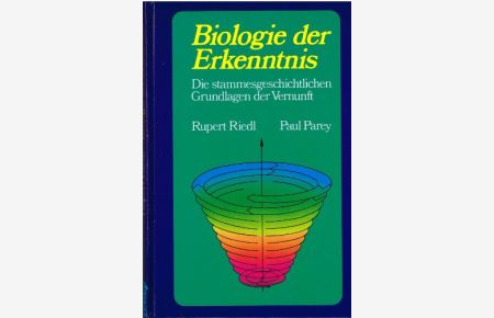 Biologie der Erkenntnis : d. stammesgeschichtl. Grundlagen d. Vernunft.   - von. Unter Mitarb. von Robert Kaspar. Mit 60 Abb. von Smoky Riedl.