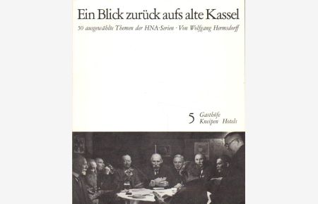 Ein Blick zurück aufs alte Kassel.   - 50 ausgewählte Themen der HNA-Serien.