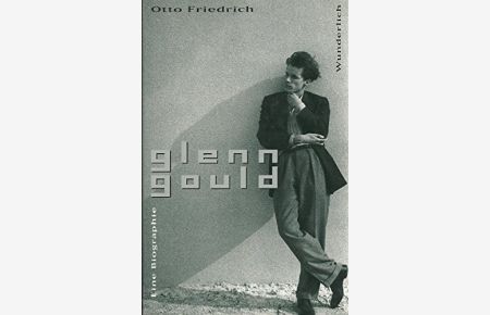 Glenn Gould - eine Biographie.   - Dt. von Benjamin Schwarz.